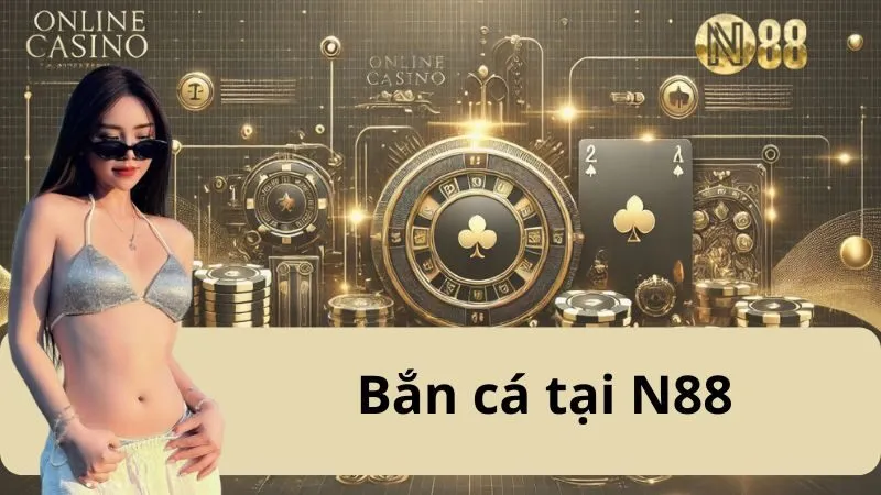 Bắn Cá N88 - Săn Cá Rinh Quà Cực Cuốn