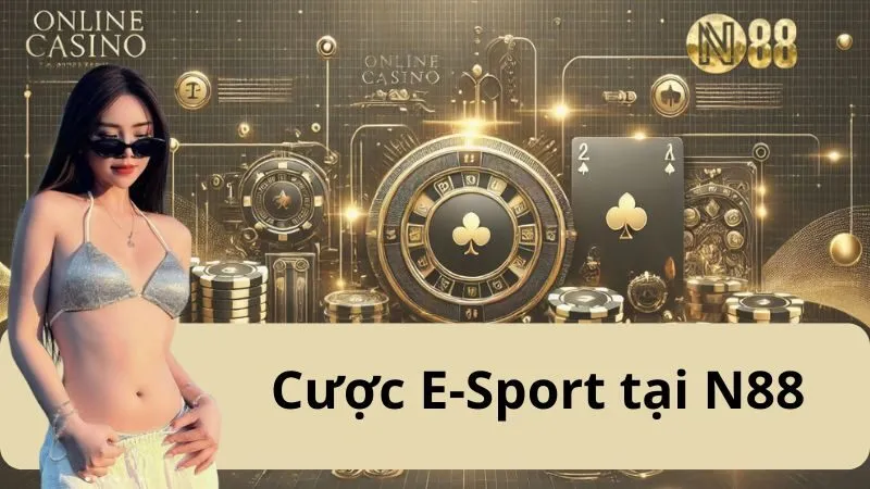 Cược E-Sport N88: Trải Nghiệm Cá Cược Thể Thao Điện Tử Hoàn Toàn Mới